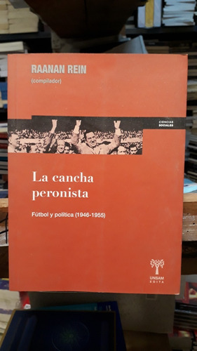 La Cancha Peronista. Futbol Y Política 1946-1955