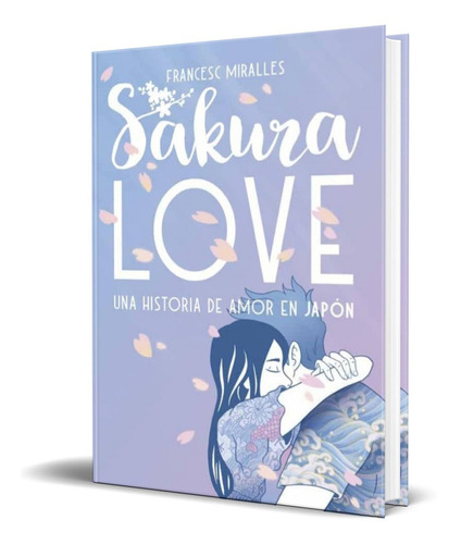 SAKURA LOVE, de Francesc Miralles. Editorial S.A. EDITORIAL LA GALERA, tapa blanda en español, 2019