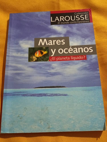 Larousse - Mares Y Oceanos - ¿ El Planeta Liquido ?