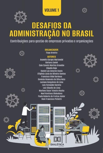 Desafios Da Administração No Brasil - Contribuições Para Gestão De Empresas Privadas E Organizações, De Tiago Aroeira. Editorial Dialética, Tapa Blanda En Portugués, 2022