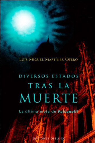 Diversos Estados Tras La Muerte. La Última Meta De Fulcanelli, De Luís Miguel Martínez Otero. Editorial Ediciones Gaviota, Tapa Blanda, Edición 2008 En Español