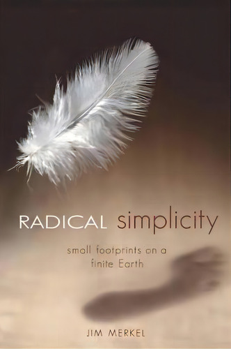 Radical Simplicity : Small Footprints On A Finite Earth, De Jim Merkel. Editorial New Society Publishers, Tapa Blanda En Inglés