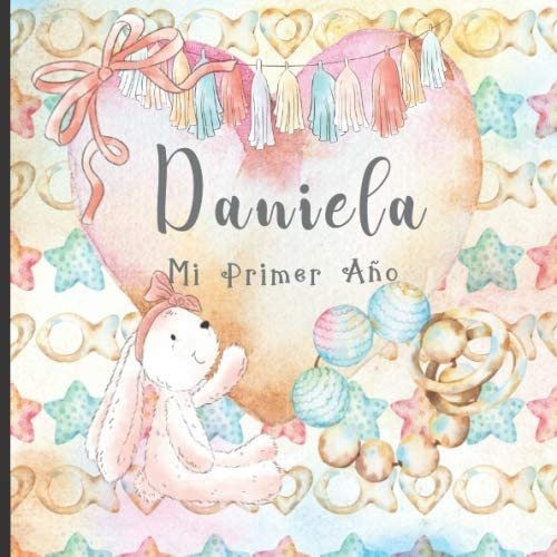 Libro: Daniela: Mi Primer Año: Recuerde Y Celebre El Primer 