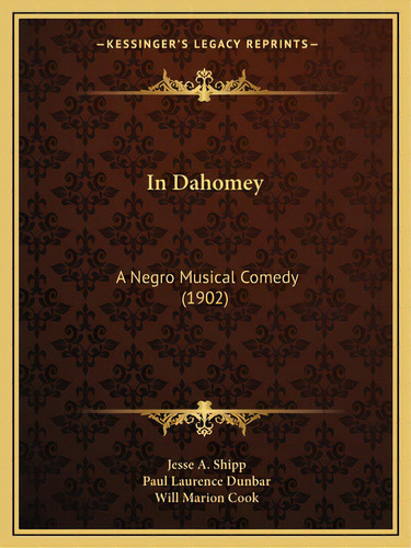 In Dahomey: A Negro Musical Comedy (1902), De Shipp, Jesse A.. Editorial Kessinger Pub Llc, Tapa Blanda En Inglés