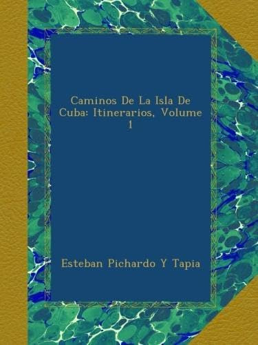 Libro: Caminos De La Isla De Cuba: Itinerarios, Volume 1