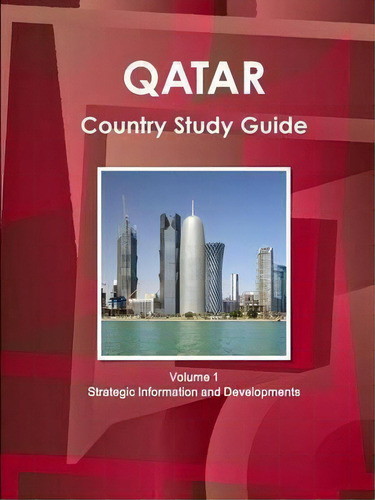 Qatar Country Study Guide Volume 1 Strategic Information And Developments, De Inc Ibp. Editorial Ibp Usa, Tapa Blanda En Inglés
