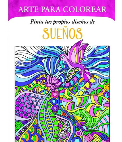 Libro Arte Para Colorear - Pinta Tus Propios Diseños De S