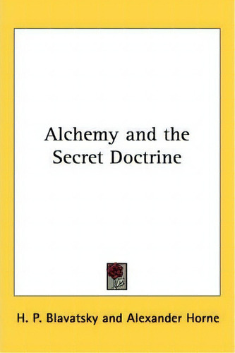 Alchemy And The Secret Doctrine, De H. P. Blavatsky. Editorial Kessinger Publishing Co, Tapa Blanda En Inglés