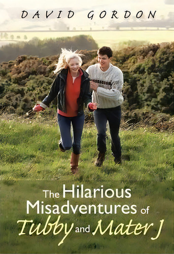 The Hilarious Misadventures Of Tubby And Mater J, De David Gordon. Editorial Abbott Press, Tapa Blanda En Inglés