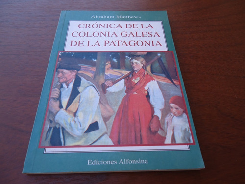 Crónica De La Colonia Galesa De La Patagonia - A. Matthews