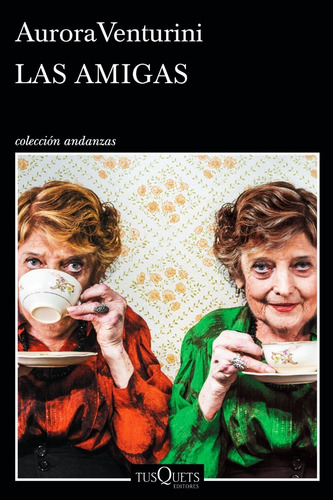 Las Amigas - Aurora Venturini Libro Nuevo Original Tusquets