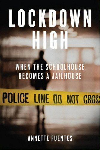 Lockdown High : When The Schoolhouse Becomes A Jailhouse, De Annette Fuentes. Editorial Verso Books, Tapa Blanda En Inglés