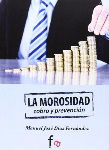 Morosidad, La. Cobro Y Prevencion, De Díaz Fernández, Manuel José. Editorial Formacion Alcala En Español