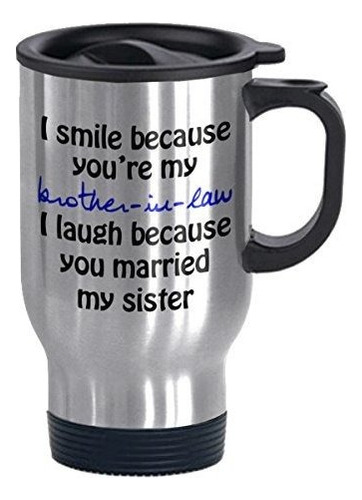 Taza De Viaje I Smile Because You 're My Brother-in-law Fun