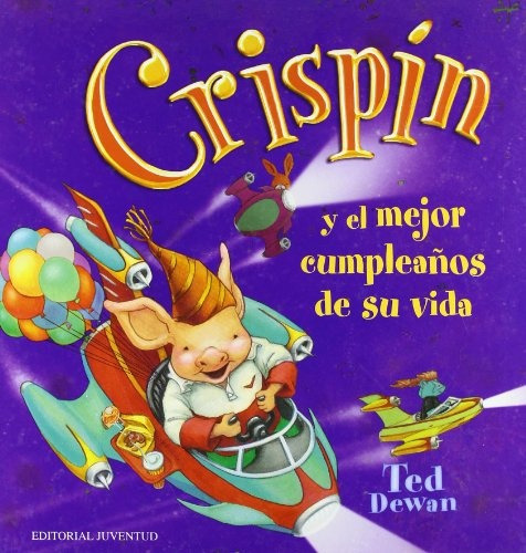 Crispin Y El Mejor Cumpleaños De Su Vida, De Ted Dewan. Editorial Juventud, Edición 1 En Español