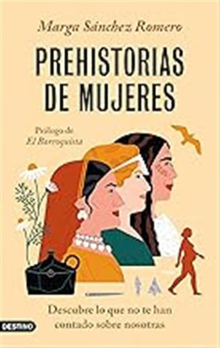 Prehistorias De Mujeres: Descubre Lo Que No Te Han Contado S