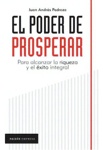 El Poder De Prosperar: Para Alcanzar La Riqueza Y El Éxito Integral, De Juan Andrés Pedroza Martínez. Serie 9584294005, Vol. 1. Editorial Grupo Planeta, Tapa Blanda, Edición 2021 En Español, 2021