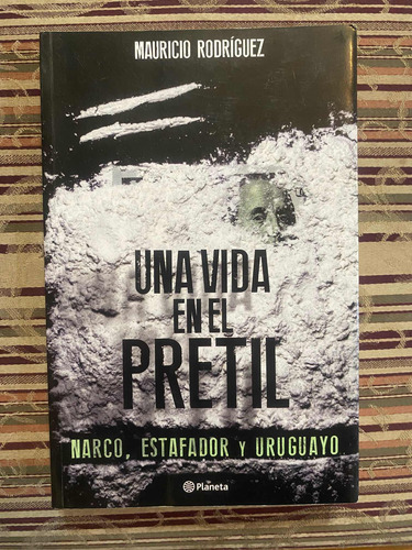 Una Vida En El Pretil - Narco, Estafador Y Uruguayo