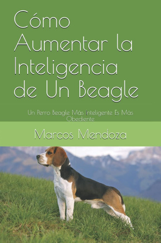 Libro: Cómo Aumentar La Inteligencia De Un Beagle: Un Perro