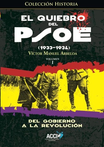 El Quiebro Del Psoe -1933-1934-: Del Gobierno A La Revolucio