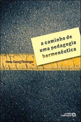Caminho De Uma Pedagogia Hermeneutica, A, De Lickinger, Hans-georg. Editora Autores Associados, Capa Mole, Edição 1ª Edição - 2011 Em Português
