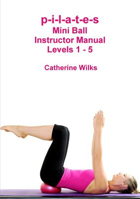 Libro P-i-l-a-t-e-s Mini Ball Instructor Manual - Levels ...