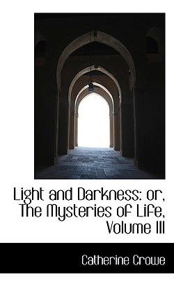 Libro Light And Darkness: Or, The Mysteries Of Life, Volu...