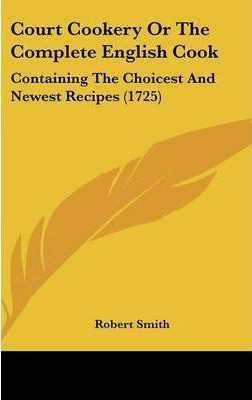 Libro Court Cookery Or The Complete English Cook : Contai...