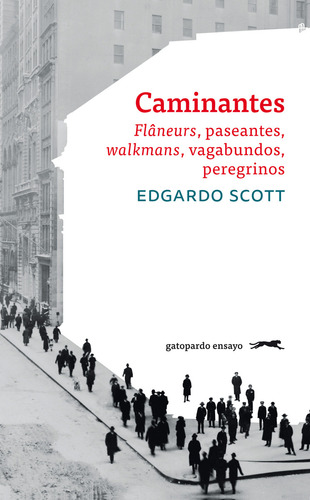 Caminantes: Flâneurs, Paseantes, Walkmans, Vagabundos, Peregrinos, De Scott, Edgardo., Vol. 1. Editorial Gatopardo Ediciones, Tapa Pasta Blanda, Edición 1 En Español, 2024