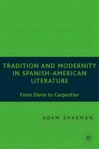 Tradition And Modernity In Spanish American Literature, De A. Sharman. Editorial Palgrave Usa, Tapa Dura En Inglés