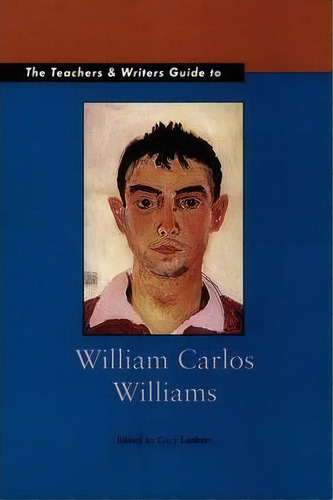 The Teachers & Writers Guide To William Carlos Williams, De Gary Lenhart. Editorial Teachers Writers Collaborative, Tapa Blanda En Inglés