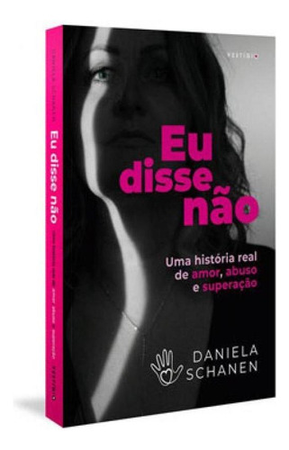 Eu Disse Não: Uma História Real De Amor, Abuso E Superação, De Schanen, Daniela. Editora Vestígio, Capa Mole Em Português