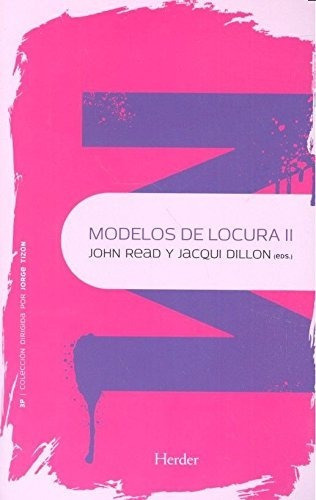 Modelos De Locura Ii Psicopatología Y Psicoterapia De La Psicosis, De John Read Jacqui Dillon., Vol. 0. Editorial Herder, Tapa Blanda En Español, 1