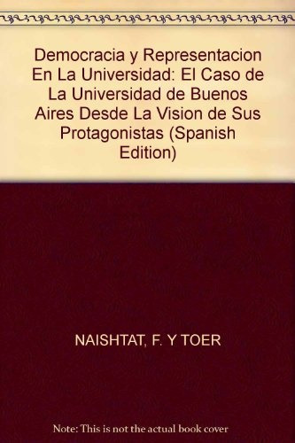 Democracia Y Representación En La Universidad: El Caso De La Universidad De Buenos Aires Desde La Visión De, De O. Y Naishtat  F. Nudler. Editorial Biblos, Tapa Blanda, Edición 1 En Español