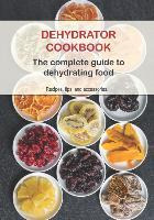 Libro Dehydrator Cookbook : The Complete Guide To Dehydra...
