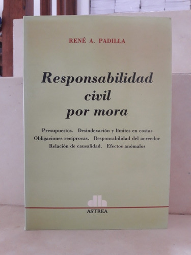 Responsabilidad civil por mora, de PADILLA, RENÉ A.. Editorial Astrea, edición 1 en español