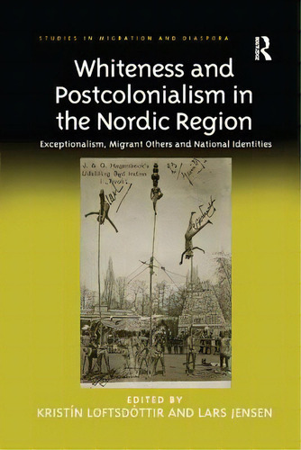 Whiteness And Postcolonialism In The Nordic Region: Exceptionalism, Migrant Others And National I..., De Loftsdóttir, Kristín. Editorial Routledge, Tapa Blanda En Inglés