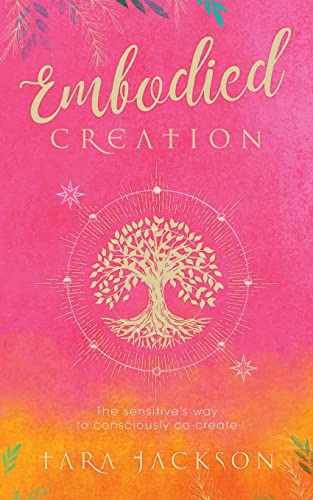 Embodied Creation: The Sensitive's Way To Consciously Co-cre