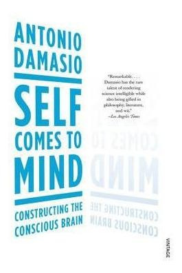 Self Comes To Mind : Constructing The Conscious Brain - A...