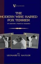 Comprar The Modern Wire Haired Fox Terrier - Its History, Points & Training (a Vintage Dog Books Breed Cl..., De Leonard E. Naylor. Editorial Read Books, Tapa Dura En Inglés