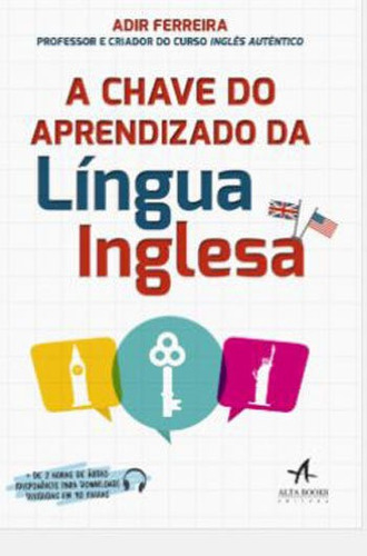 A Chave Do Aprendizado Da Língua Inglesa, De Ferreira, Adir. Editora Alta Books, Capa Mole, Edição 1ª Edição - 2018 Em Português