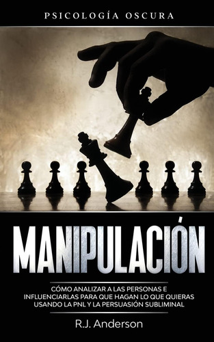 Libro: Manipulación: Psicología Oscura - Cómo Analizar A Las
