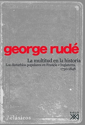 La Multitud En La Historia George Rude Siglo Xxi España