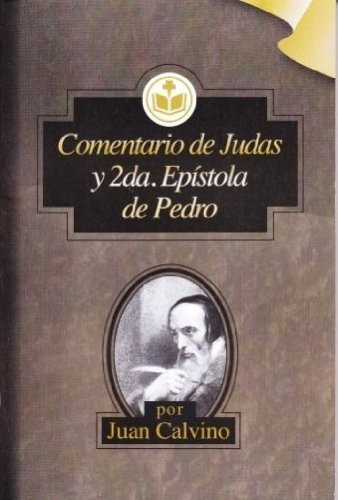 Comentario Sobre 2a Epístola De Pedro Y Judás Juan Calvino