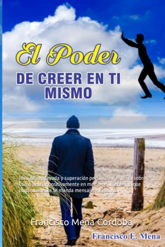 El Poder De Creer En Ti Mismo: Libro De Autoayuda Y Superaci