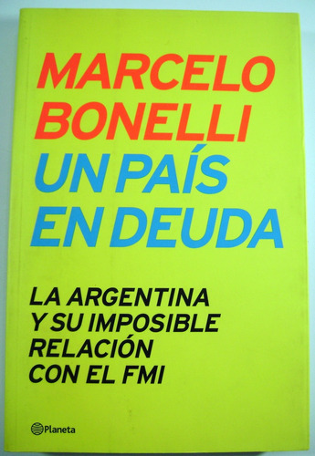 Un Pais En Deuda Marcelo Bonelli Argentina Y El Fmi Boedo (Usado)