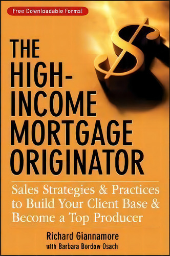 The High-income Mortgage Originator : Sales Strategies And Practices To Build Your Client Base An..., De Richard Giannamore. Editorial John Wiley & Sons Inc, Tapa Dura En Inglés