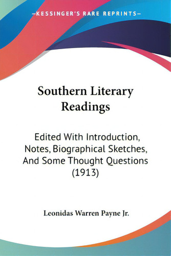 Southern Literary Readings: Edited With Introduction, Notes, Biographical Sketches, And Some Thou..., De Payne, Leonidas Warren, Jr.. Editorial Kessinger Pub Llc, Tapa Blanda En Inglés
