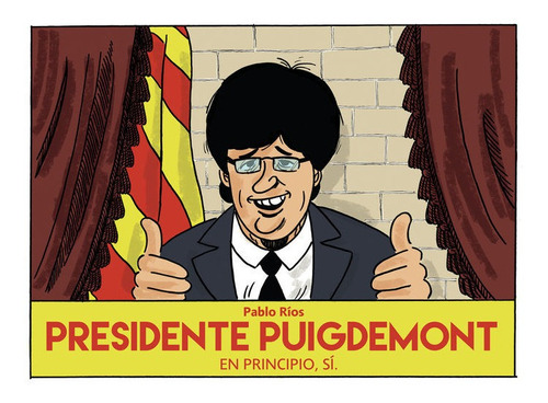 Presidente Puigdemont, De Ríos, Pablo. Editorial Sapristi, Tapa Dura En Español