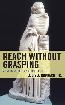Libro Reach Without Grasping : Anne Carson's Classical De...